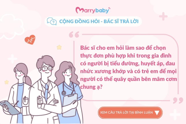 [Cộng đồng hỏi - Bác sĩ trả lời] Cách chọn thực đơn cho gia đình nhiều thế hệ? 