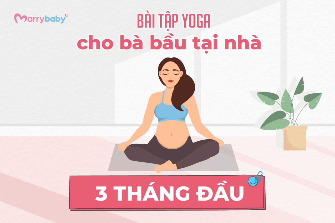 TỔNG HỢP BÀI TẬP YOGA CHO BÀ BẦU TẠI NHÀ THEO TỪNG THÁNG - Các bài tập yoga cho mẹ bầu trong tam cá nguyệt đầu tiên