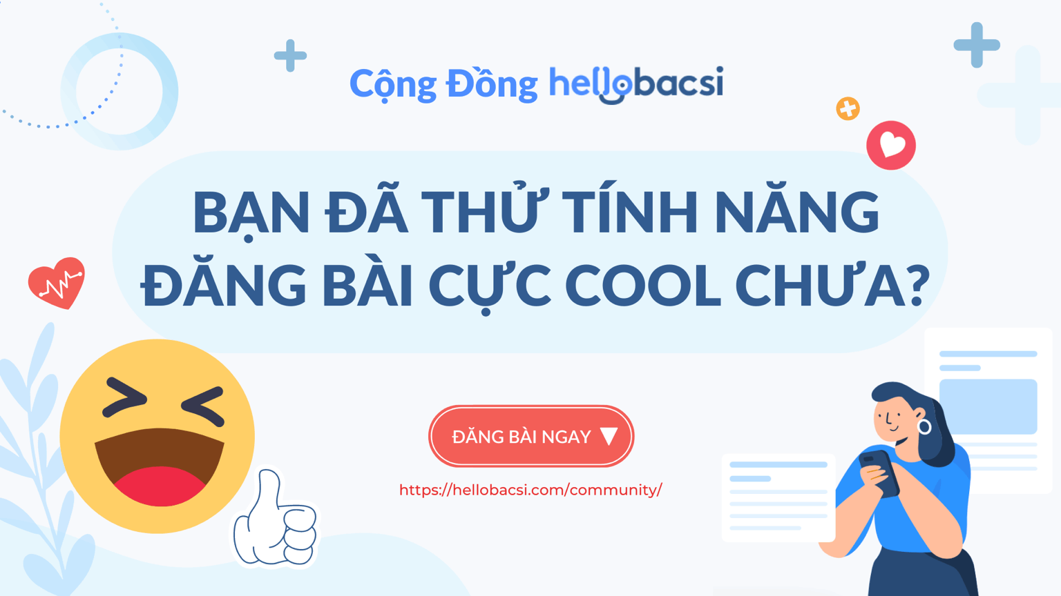 BẠN ĐÃ THỬ TÍNH NĂNG ĐĂNG BÀI CỰC COOL CỦA CỘNG ĐỒNG HELLO BACSI CHƯA? 