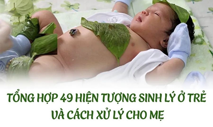 🔥🔥 TỔNG HỢP 49 HIỆN TƯỢNG SINH LÝ Ở TRẺ VÀ CÁCH XỬ LÝ CHO MẸ 