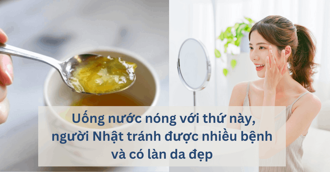  Uống nước nóng với thứ này, người Nhật tránh được nhiều bệnh và có làn da đẹp 