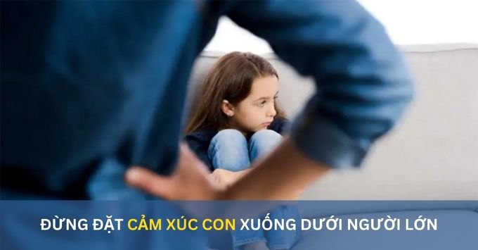 Đừng đặt cảm xúc của con xuống dưới người lớn 