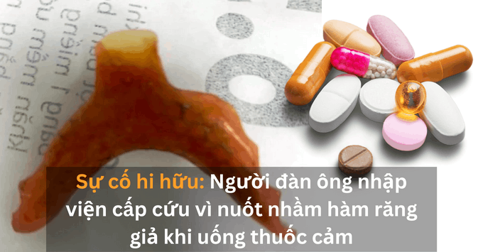 Sự cố hi hữu: Người đàn ông nhập viện cấp cứu vì nuốt nhầm hàm răng giả khi uống thuốc cảm 