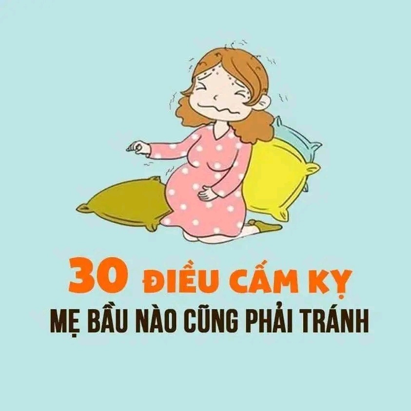 30 điều CẤM KỊ mẹ bầu nào cũng PHẢI TRÁNH để không gây ẢNH HƯỞNG XẤU ĐẾN THAI NHI.