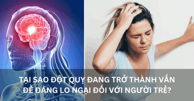 Tại sao đột quỵ đang trở thành vấn đề đáng lo ngại đối với người trẻ? 