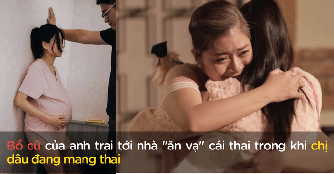 Bồ cũ của anh trai tới nhà "ăn vạ" cái thai trong bụng trong khi chị dâu đang mang thai