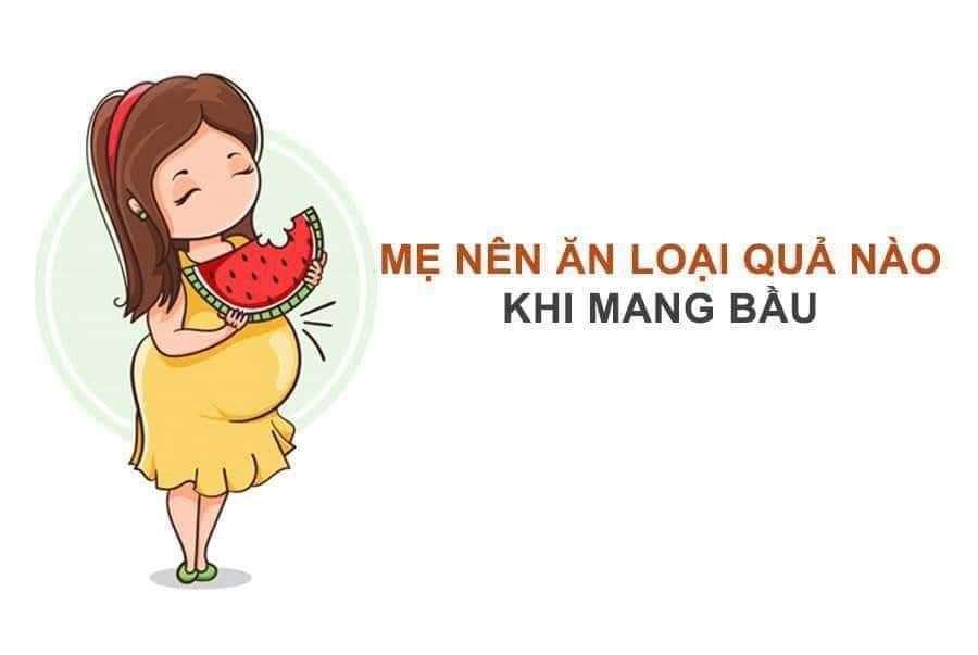 Mẹ nên ăn loại quả nào khi mang bầu.