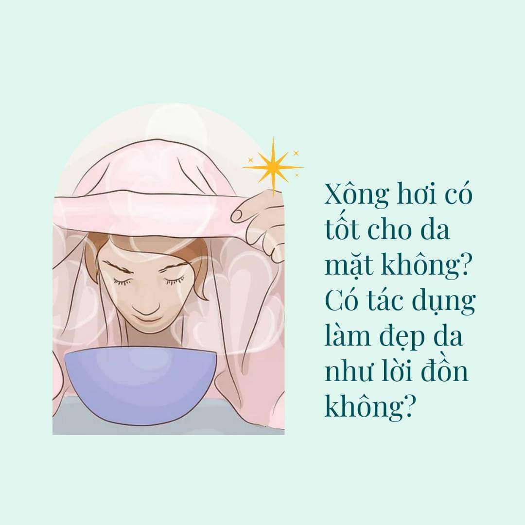 Xông hơi có tốt cho da mặt không? Có tác dụng làm đẹp da như lời đồn không?