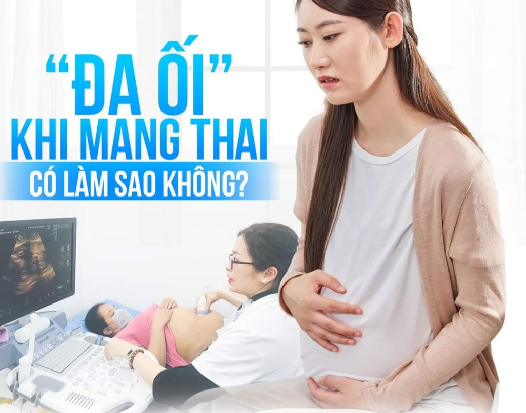 ĐA ỐI KHI MANG THAI CÓ NGUY HIỂM KHÔNG?