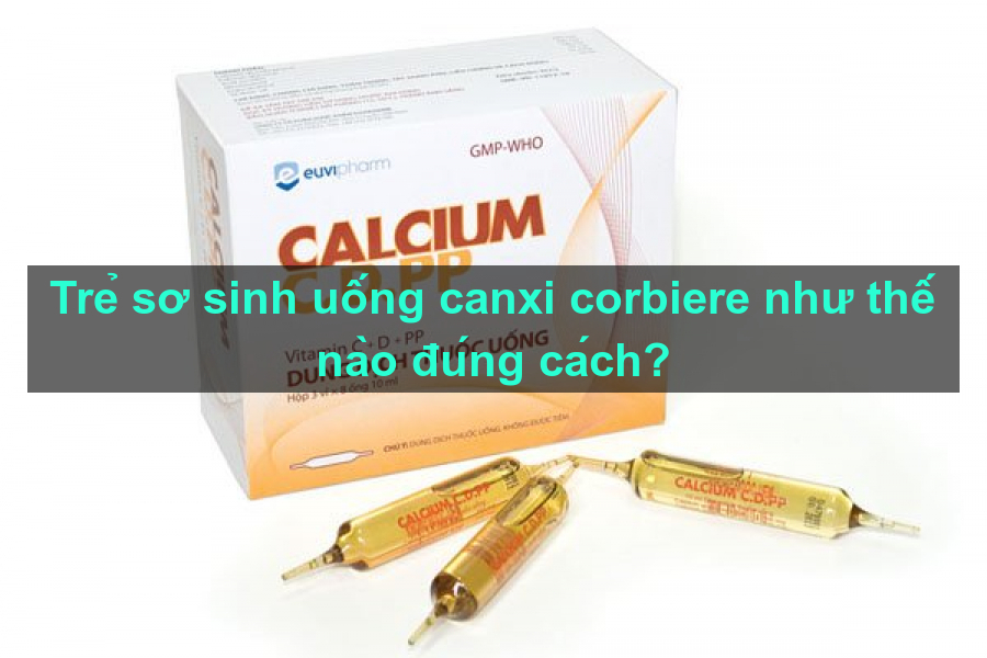 Cho bé uống Canxi Corbiere như thế nào?