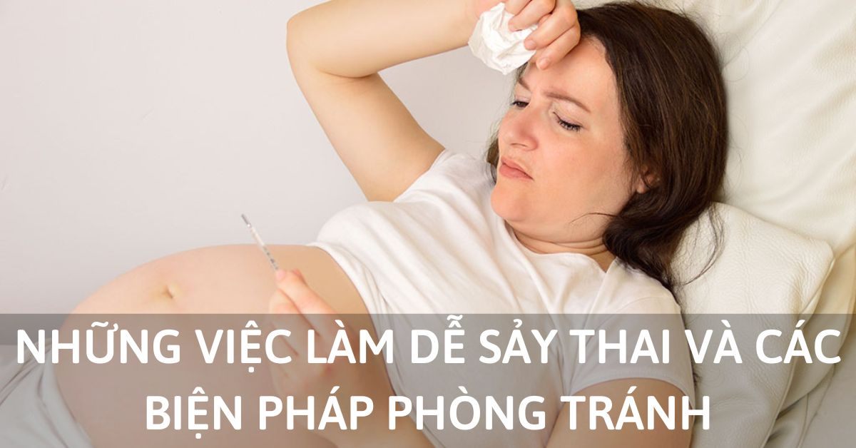 Những hoạt động dễ gây sảy thai