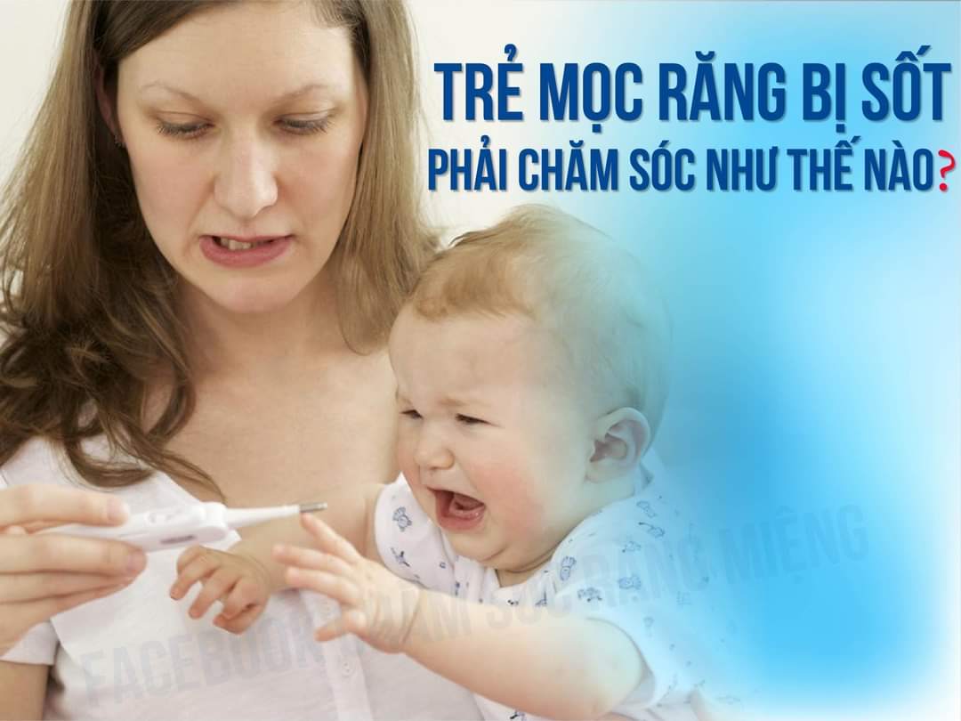 Trẻ mọc răng bị sốt phải chăm sóc như thế nào?