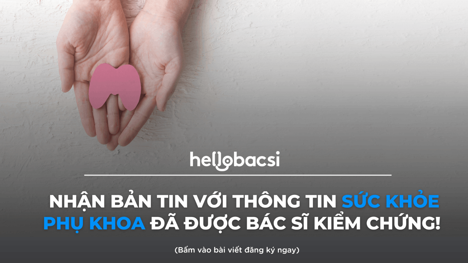 Nhận Bản Tin Với Thông Tin Sức Khỏe Phụ Khoa Đã Được Bác Sĩ Kiểm Chứng!  