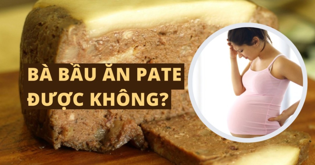 Mẹ bầu có nên ăn pate không?