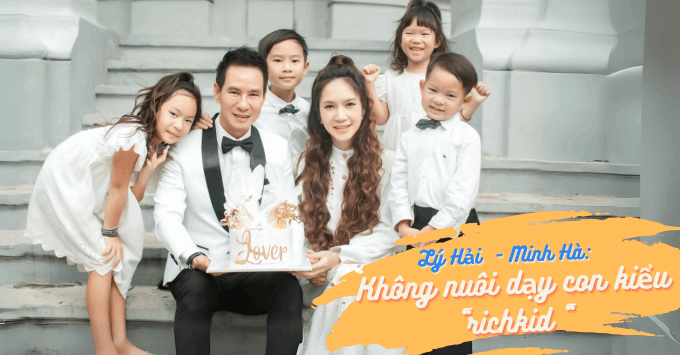 Lý Hải - Minh Hà: "Không nuôi dạy con kiểu richkid" 