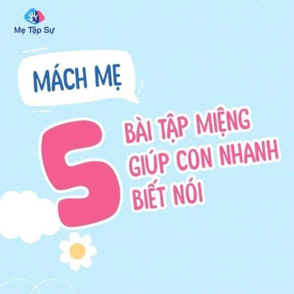 MÁCH MẸ 5 BÀI TẬP MIỆNG GIÚP CON NHANH BIẾT NÓI