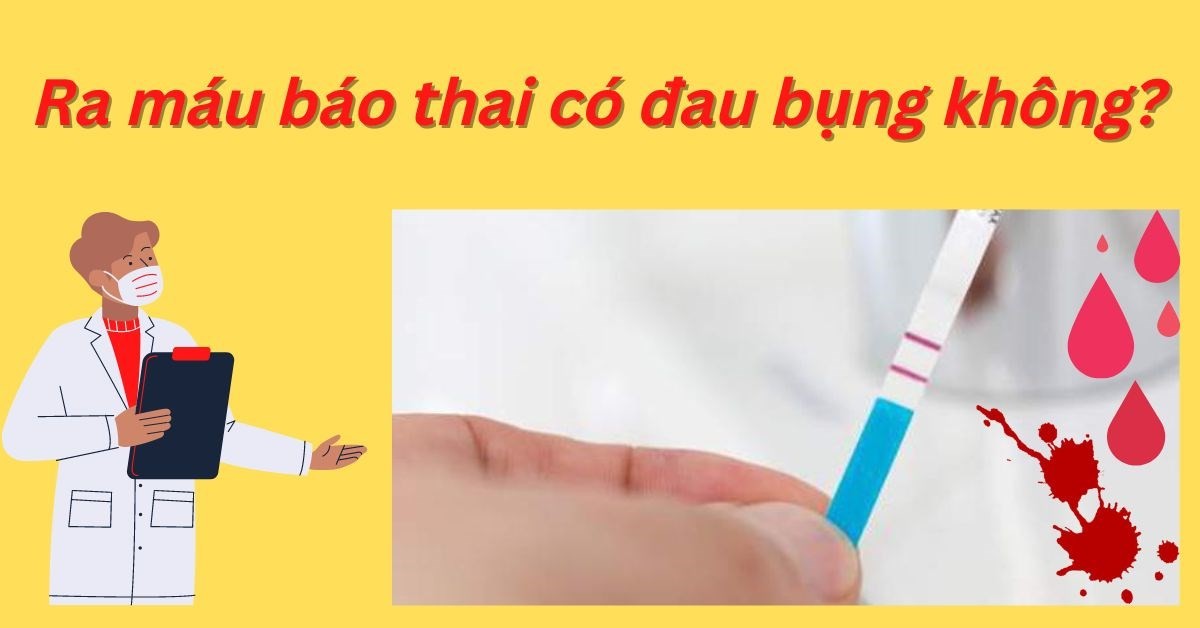 Ra máu báo thai có đau bụng không?