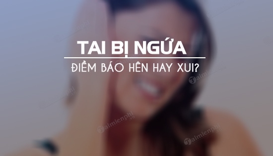 Ngứa tai trái: Nói xấu hay nói tốt? Giải mã bí ẩn theo giờ và khoa học