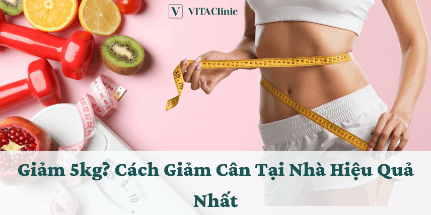 Giảm 5kg: cách giảm cân tại nhà hiệu quả nhanh nhất