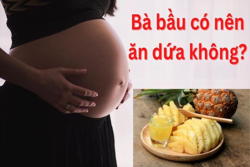 Bà bầu ăn dứa được không?