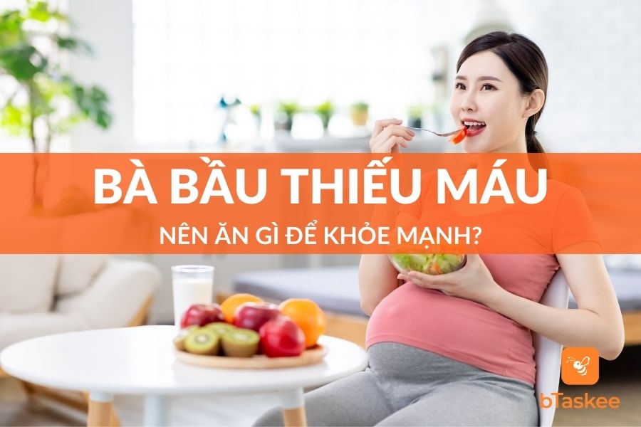 Bà bầu thiếu máu nên ăn gì để khỏe mạnh?