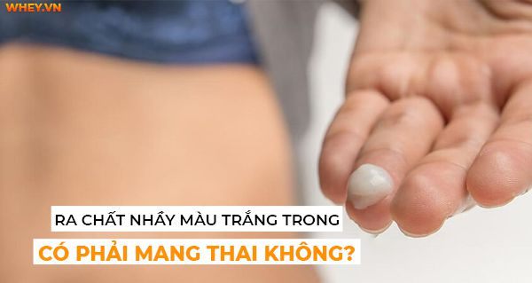 Ra dịch nhầy màu trắng trong: Có phải dấu hiệu mang thai?