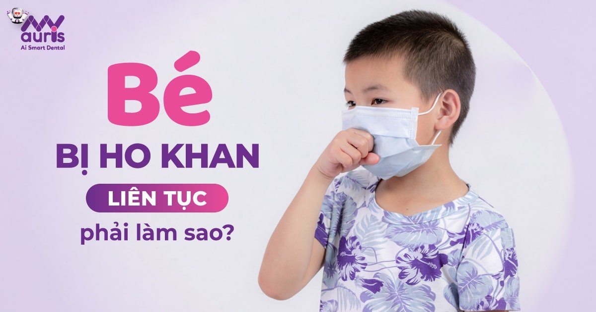 Bé ho khan liên tục: Nguyên nhân và cách chăm sóc hiệu quả