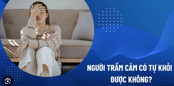 Người trầm cảm có tự khỏi được không?