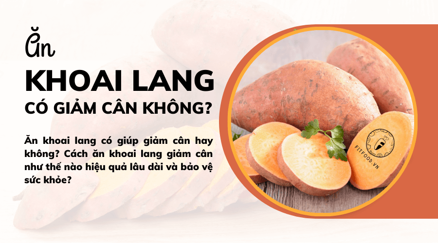 Ăn khoai lang có giảm cân không? Thần dược giảm cân hay chỉ là lời đồn?