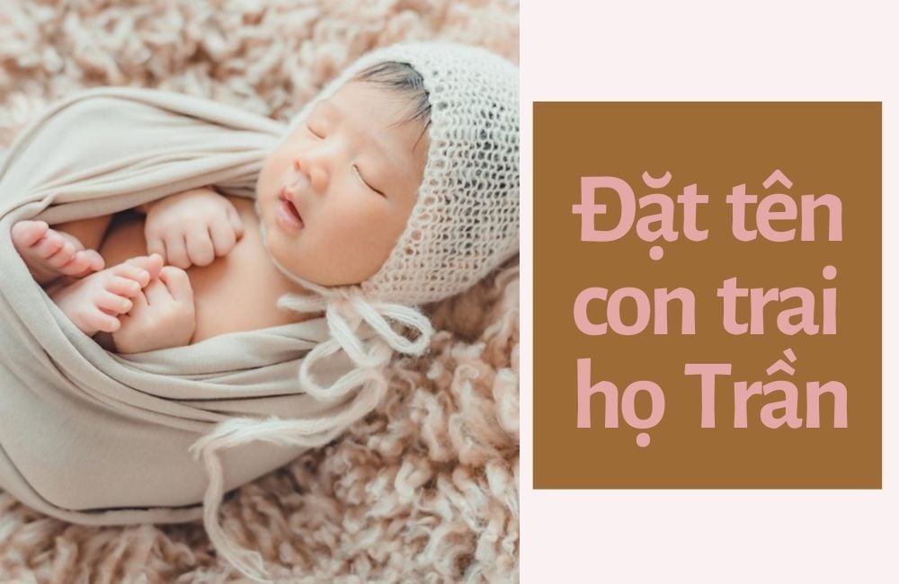 Bố họ trần đặt tên con trai là gì cho đẹp và ý nghĩa cho bé