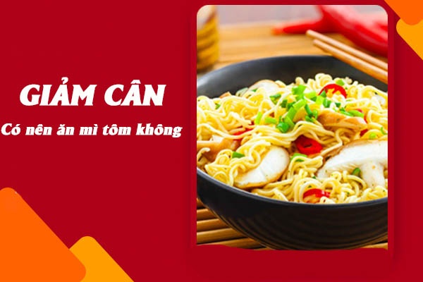 Mì tôm và giảm cân: Có nên hay không?