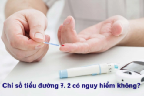 Tiểu đường 7.2 có nguy hiểm không