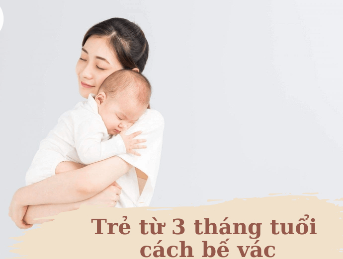 Trẻ sơ sinh bao nhiêu tháng thì bế vác được?