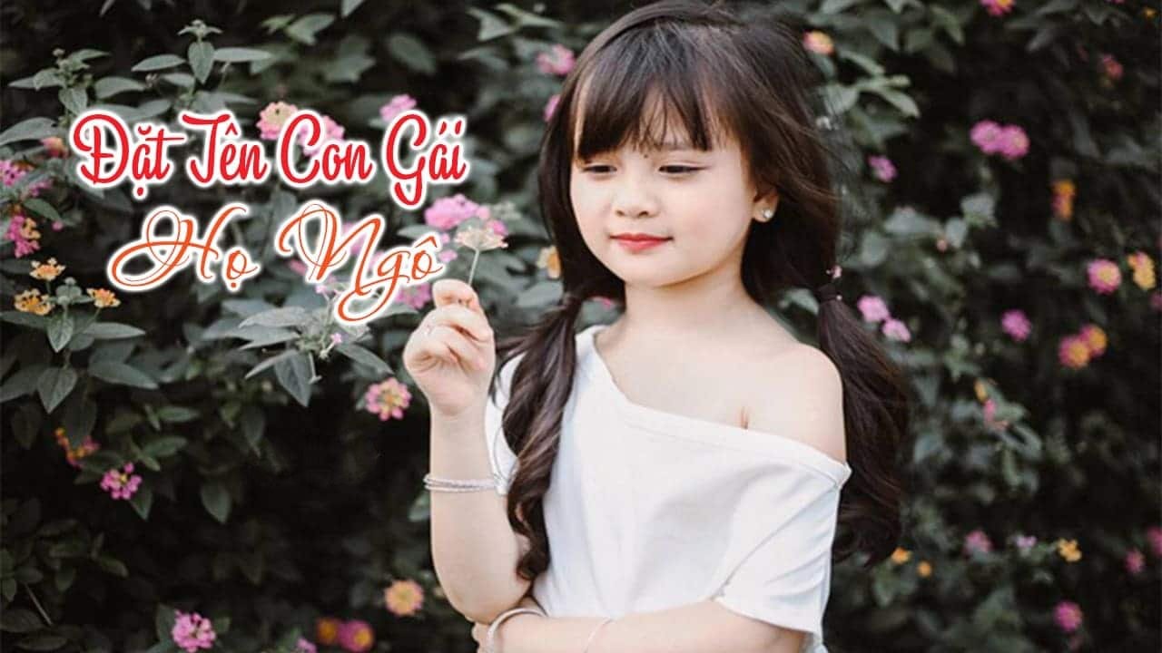 Bố họ ngô đặt tên con gái là gì thật ý nghĩa